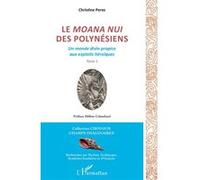Le Moana Nui des Polynésiens: Un monde divin propice aux exploits héroïques Tome 1 Tome 1