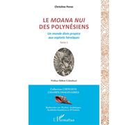 Le Moana Nui des Polynésiens Un monde divin propice aux exploits héroïques Tome 1 - Tome 1 - Christine Perez - L'harmattan - broché - Essai