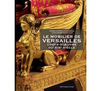 Le mobilier de Versailles: Chefs-d'oeuvre du XIXe siècle