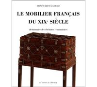 Le Mobilier Français Du Xixème Siècle - 1795-1889, Dictionnaire Des Ébénistes Et Menuisiers