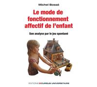 Le mode de fonctionnement affectif de l'enfant Son analyse par le jeu spontané . Réédition - Michel Bossé - Cursus Universitaire - broché - Scolaire / Universitaire