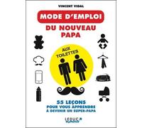 Le mode d'emploi du nouveau papa aux toilettes: 55 leçons pour vous apprendre à devenir un super-papa