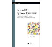 Le modèle agricole territorial Nouveaux rapports entre agriculture, société et territoire - Chantale Doucet - Presses Universite Du Quebec - broché - Etude
