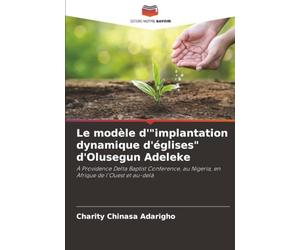 Le modèle d'"implantation dynamique d'églises" d'Olusegun Adeleke: À Providence Delta Baptist Conference, au Nigeria, en Afrique de l'Ouest et au-delà