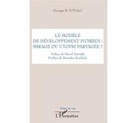 Le modèle de développement ivoirien : mirage ou utopie parta Georges Toualy (Auteur)