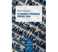 Le modèle français depuis 1945 - Pascal Gauchon - Que Sais-Je - Poche - Essai