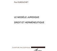 Le modèle juridique deroit et herméneutique Paul Dubouchet (Auteur)