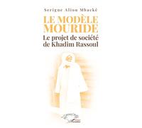 Serigne Aliou Mbacké – Le modèle Mouride – Le projet de société de Khadim Rassoul – Broché