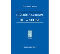 Le Modèle occidental de la guerre La bataille d'infanterie dans la Grèce classique - Victor D. Hanson - Belles Lettres - broché - Etude