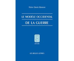 Le Modèle occidental de la guerre La bataille d'infanterie dans la Grèce classique - Victor D. Hanson - Belles Lettres - broché - Etude