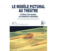 Le modèle pictural au théâtre: Du Siècle d'or espagnol aux modernités européennes