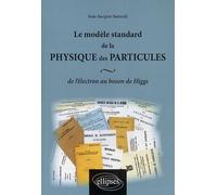 Le Modèle Standard De La Physique Des Particules - De L'électron Au Boson De Higgs
