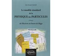 Le modèle standard de la physique des particules: De l'électron au boson de Higgs
