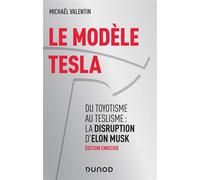 Le modèle Tesla - 2e éd. - Du toyotisme au teslisme : la disruption d'Elon Musk Du Toyotisme au Teslisme : la disruption industrielle d'Elon Musk - Michael Valentin - Dunod - broché - Etude