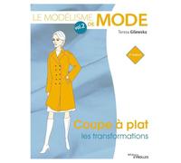 Le modélisme de mode - Volume 2: Coupe à plat : les transformations