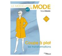 Le modélisme de mode - Volume 2 Coupe à plat : les transformations - Teresa Gilewska - Eyrolles - broché - Manuel