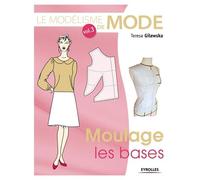 Le modélisme de mode - Volume 3 Moulage, les bases. - Teresa Gilewska - Eyrolles - broché - Manuel