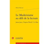Le Modernisme au défi de la lecture James Joyce, Virginia Woolf, T. S. Eliot - Olivier Hercend - Classiques Garnier - broché - Essai