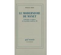 Le Modernisme de Manet ou Le visage de la peinture dans les années 1860 Edouard Manet (Auteur), Michael Fried (Auteur), Claire Brunet (Traduction)