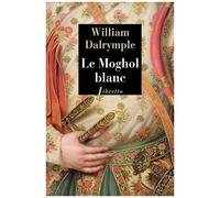 Le Moghol Blanc - L'histoire Vraie D'une Passion Tragique Dans L'inde Du Xviiie Siècle
