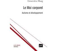 Le Moi corporel. Autisme et développement Geneviève Haag (Auteur)