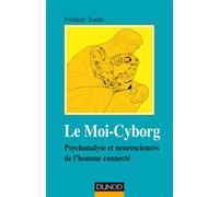 Le Moi-Cyborg - Psychanalyse et neurosciences de l'homme connecté - Frédéric Tordo - Dunod - broché - Essai