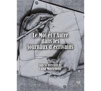 Le Moi et l'Autre dans les journaux d'écrivains Yann Mortelette (Auteur)