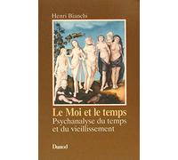 Le Moi et le temps: Psychanalyse du temps et du vieillissement