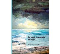 Le moi, le monde et Dieu - Benjamin Orcajada - Edilivre-Aparis - broché - Essai