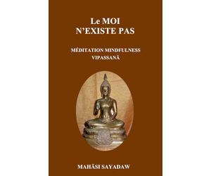 Le moi n'existe pas: Méditation Mindfulness Vipassanā