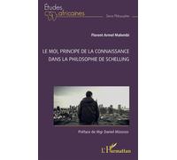 Le Moi, principe de la connaissance dans la philosophie de Schelling - Florent Armel Malembi - L'harmattan - broché - Essai
