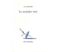 Le moindre mot - Gil Jouanard - Fata Morgana - broché - Roman