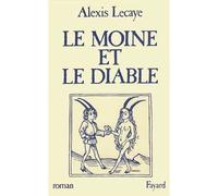Le Moine et le Diable - roman - Alexis Lecaye - Fayard - Livre