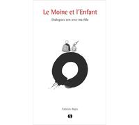 Le Moine et l'Enfant Dialogues zen avec ma fille - Fabrizio Bajec - Synchronique - broché - Récit