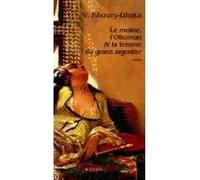 Le moine, l'Ottoman et la femme du grand argentier Vénus Khoury-Ghata (Auteur)