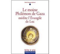Le moine Philémon de Gaza médite l'Évangile de Luc BOURGUET Daniel (Auteur)