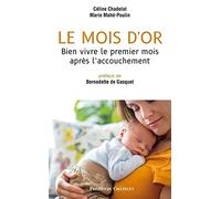 Le mois d'or - Bien vivre le premier mois après l'accouchement