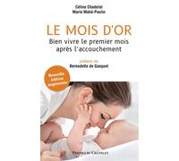 Le mois d'or - Bien vivre le premier mois après l'accouchement - Nouvelle édition augmentée - Céline Chadelat - Presses Chatelet - broché - Guide