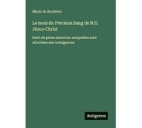 Le mois du Précieux Sang de N.S. Jésus-Christ: Suivi de pieux exercices auxquelles sont attachées des indulgences
