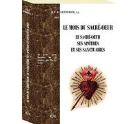 LE MOIS DU SACRÉ-CŒUR : LE SACRÉ-CŒUR, SES APÔTRES ET SES SANCTUAIRES