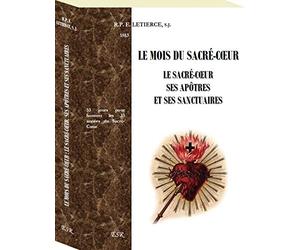 LE MOIS DU SACRÉ-CŒUR : LE SACRÉ-CŒUR, SES APÔTRES ET SES SANCTUAIRES