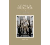 Le Moïse de Michel- Ange: Essai de psychanalyse appliquée entre sculpture, inconscient et symbolisme freudien
