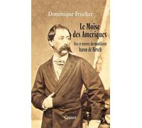 Le Moïse des Amériques : Les Aventures du Munificent Baron de Hirsch