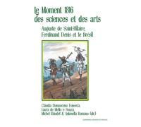 Le Moment 1816 des sciences et des arts: Augustin de Saint-Hilaire, Ferdinand Denis et le Brésil