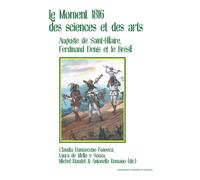 Le Moment 1816 des sciences et des arts Augustin de Saint-Hilaire, Ferdinand Denis et le Brésil - Claudia Damasceno Fonseca - Sorbonne Universite Presses - broché - Essai