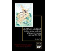 Le moment adolescent: La fiction narrative occidentale à l'épreuve d'un morceau de temps (1923-1954)