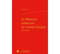 Le Moment américain du roman français - Anne Cadin - Classiques Garnier - relié - Etude