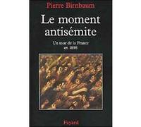 Le moment antisémite Pierre Birnbaum (Auteur)