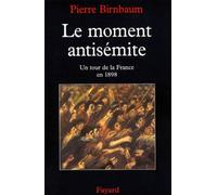 Le moment antisémite Pierre Birnbaum (Auteur)