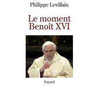 Le moment Benoît XVI - Philippe Levillain - Fayard - broché - Essai